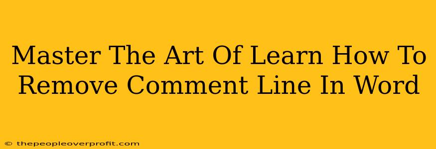 Master The Art Of Learn How To Remove Comment Line In Word